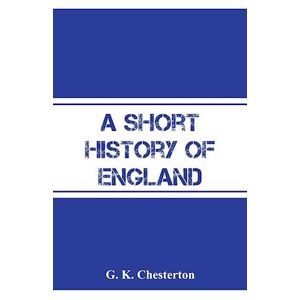 G. K. Chesterton A Short History Of England