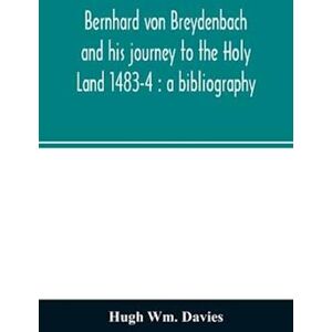 Hugh Wm Davies Bernhard Von Breydenbach And His Journey To The Holy Land 1483-4