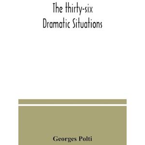 Georges Polti The Thirty-Six Dramatic Situations