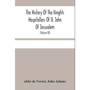 Abbé|adams De Vertot John The History Of The Knights Hospitallers Of St. John Of Jerusalem