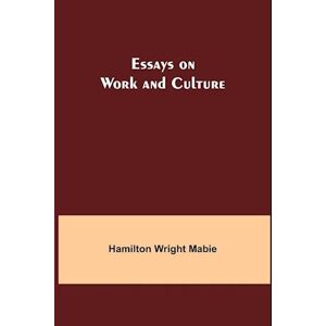 Hamilton Wright Mabie Essays On Work And Culture