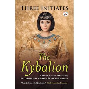 Three Initiates The Kybalion: A Study Of Hermetic Philosophy Of Ancient Egypt And Greece