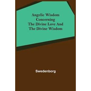 Swedenborg Angelic Wisdom Concerning The Divine Love And The Divine Wisdom