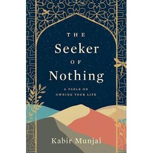 Kabir Munjal The Seeker Of Nothing: A Fable On Owing Your Life