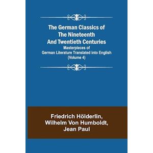 Friedrich Hölderlin The German Classics Of The Nineteenth And Twentieth Centuries (Volume 4) Masterpieces Of German Literature Translated Into English