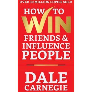 Dale Carnegie How To Win Friends And Influence People