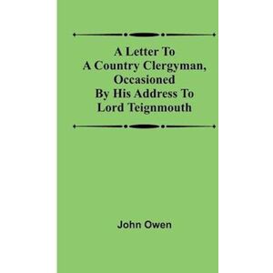 John Owen A Letter To A Country Clergyman, Occasioned By His Address To Lord Teignmouth