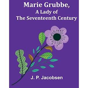 J. P. Jacobsen Marie Grubbe, A Lady Of The Seventeenth Century