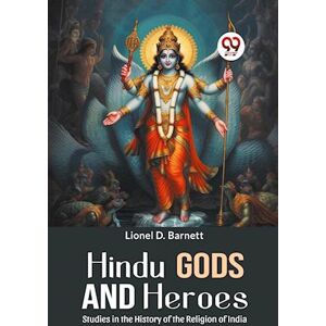 Lionel D. Barnett Hindu Gods And Heroes Studies In The History Of The Religion Of India