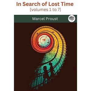 Marcel Proust In Search Of Lost Time [Volumes 1 To 7]