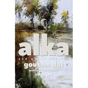 Goutam Das Alka And Other Stories: Short Stories