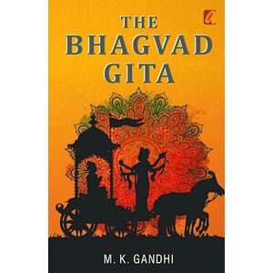 M.K. Gandhi The Bhagwad Geeta