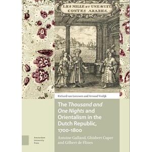 Richard van Leeuwen The Thousand And One Nights And Orientalism In The Dutch Republic, 1700-1800