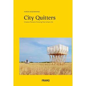 Karen Rosenkranz City Quitters: An Exploration Of Post-Urban Life