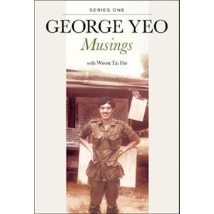 George Yong-boon Yeo George Yeo: Musings - Series One