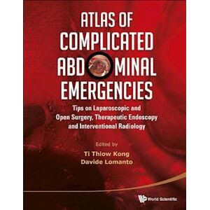 Atlas Of Complicated Abdominal Emergencies: Tips On Laparoscopic And Open Surgery, Therapeutic Endoscopy And Interventional Radiology (With Dvd-Rom)