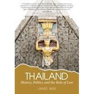 James Wise Thailand:  History, Politics And The Rule Of Law