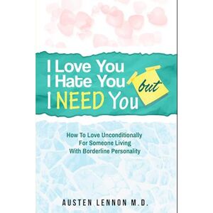 Austen Lennon Borderline Personality Disorder - I Love You, I Hate You, But I Need You