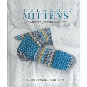 GuDrun Hannele Henttinen Icelandic Mittens : 25 Traditional Patterns Made New