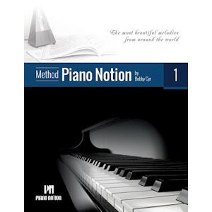 Bobby Cyr M.Mus Piano Notion Method Book One: The Most Beautiful Melodies From Around The World