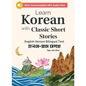 Hye-min Choi Learn Korean With Classic Short Stories Beginner  (Downloadable Audio And English-Korean Bilingual Dual Text)