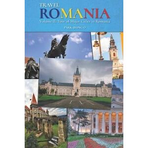 Jeong O. Park Travel Romania, Vol. Ii: Tour Of Major Cities In Romania