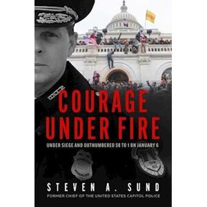 Steven A. Sund Courage Under Fire