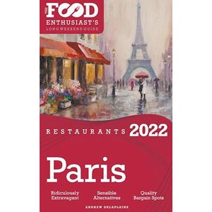 Andrew Delaplaine 2022 Paris Restaurants - The Food Enthusiast'S Long Weekend Guide