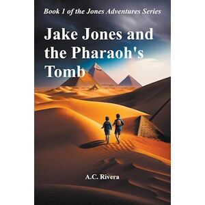 A.C. Rivera Jake Jones And The Pharaoh'S Tomb