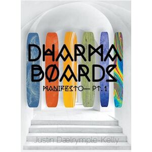 Justin Dalrymple-Kelly Dharma Boards - Manifesto (Pt. 1)