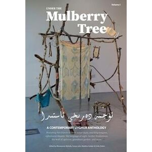 Under The Mulberry Tree: A Contemporary Uyghur Anthology, Vol. I