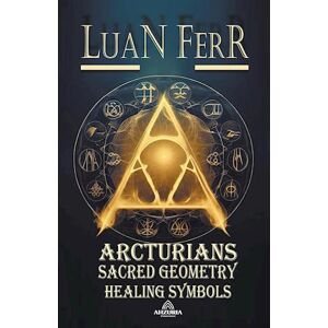 Luan Ferr Arcturians - Sacred Geometry And Healing Symbols