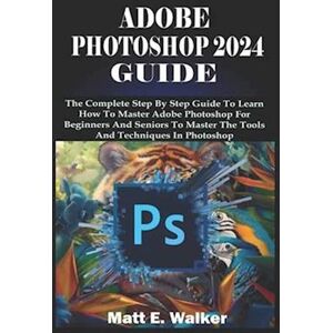 Matt E. Walker Adobe Photoshop 2024 Guide