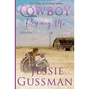 Jessie Gussman Cowboy Rescuing Me (Coming Home To North Dakota Western Sweet Romance Book 6)