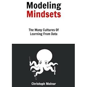 Christoph Molnar Modeling Mindsets: The Many Cultures Of Learning From Data