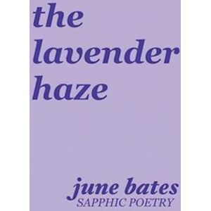 June Bates The Lavender Haze: Sapphic Poetry On Love