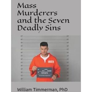 William Timmerman Mass Murderers And The Seven Deadly Sins