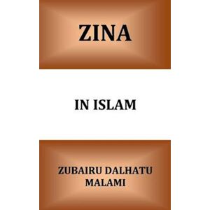 Zubairu Dalhatu Malami Zina In Islam: Unlawful Sexual Intercourse And Its Punishment