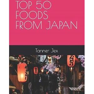 Tanner Jex Top 50 Foods From Japan