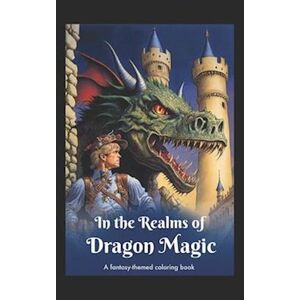M. Brooks In The Realms Of Dragon Magic: A Fantasy-Themed Coloring Book