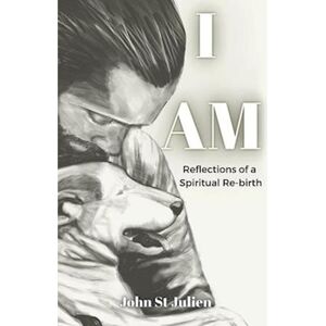 John St Julien I Am: Reflections Of A Spiritual Rebirth