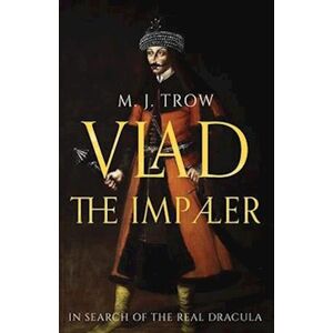 M. J. Trow Vlad The Impaler: In Search Of The Real Dracula