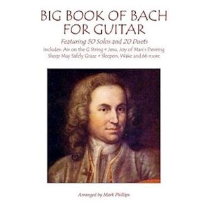 Philips Big Book Of Bach For Guitar: Featuring 50 Solos And 20 Duets