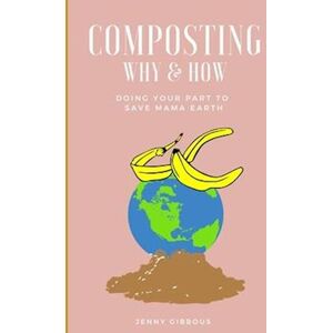 Jenny Gibbous Composting Why & How: Doing Your Part To Save Mama Earth