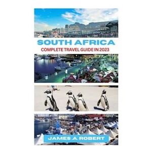 James Robert South Africa : Complete Travel Guide In 2023
