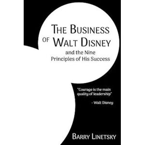 Barry Linetsky The Business Of Walt Disney And The Nine Principles Of His Success