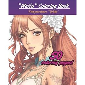 Wizardly Books Waifu Coloring Book: Color Your Deam Girl