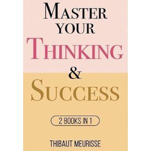 Thibaut Meurisse Master Your Thinking & Success : 2 Books In 1