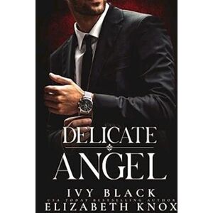 Elizabeth Knox Delicate Angel: An Alpha Male Dark Mafia Romance