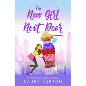 Laura Burton The New Girl Next Door: A Grumpy Single Dad Romantic Comedy